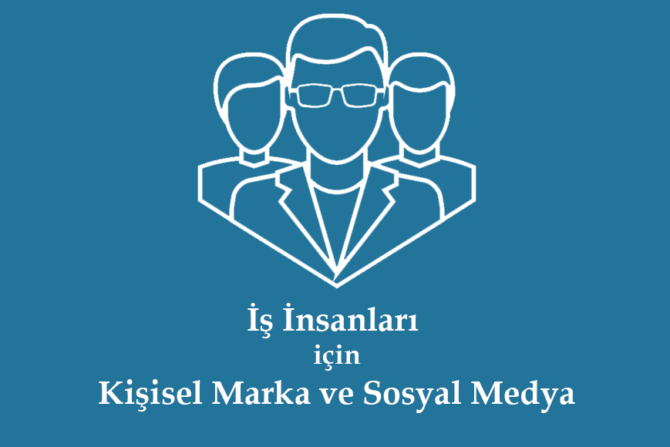 İş İnsanları için Kişisel Marka ve Sosyal Medya